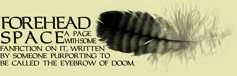 Forehead Space: A page with some fanfiction on it, written by someone purporting to be called the Eyebrow of Doom